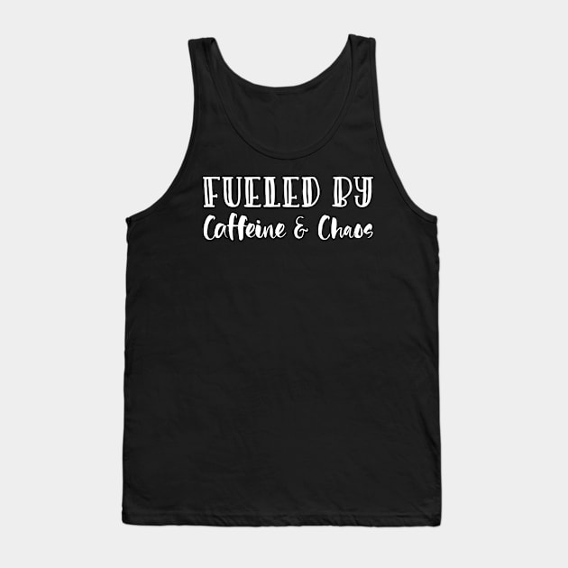 Fueled By Caffeine & Chaos Mothers Day Gift Tank Top by PurefireDesigns